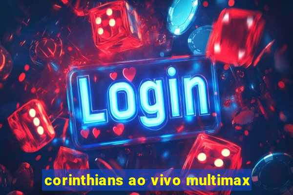 corinthians ao vivo multimax